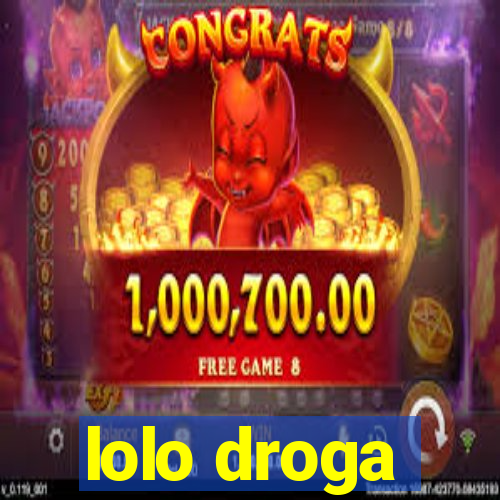 lolo droga